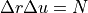 \Delta r \Delta u = N