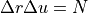 \Delta r \Delta u = N